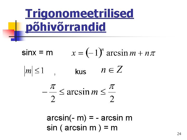 Trigonomeetrilised põhivõrrandid sinx = m , kus arcsin(- m) = - arcsin m sin