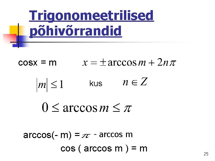 Trigonomeetrilised põhivõrrandid cosx = m kus arccos(- m) = - arccos m cos (