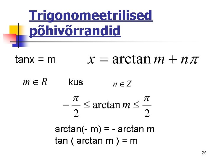 Trigonomeetrilised põhivõrrandid tanx = m kus arctan(- m) = - arctan m tan (