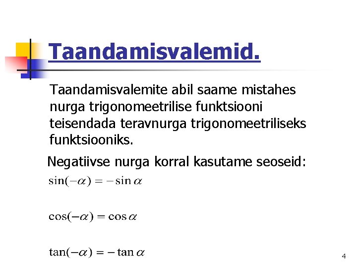 Taandamisvalemid. Taandamisvalemite abil saame mistahes nurga trigonomeetrilise funktsiooni teisendada teravnurga trigonomeetriliseks funktsiooniks. Negatiivse nurga