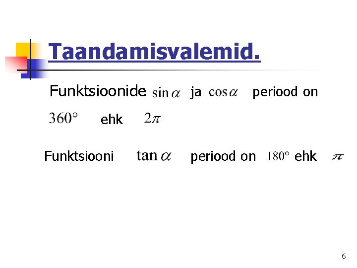 Taandamisvalemid. Funktsioonide ja periood on ehk Funktsiooni periood on ehk 6 