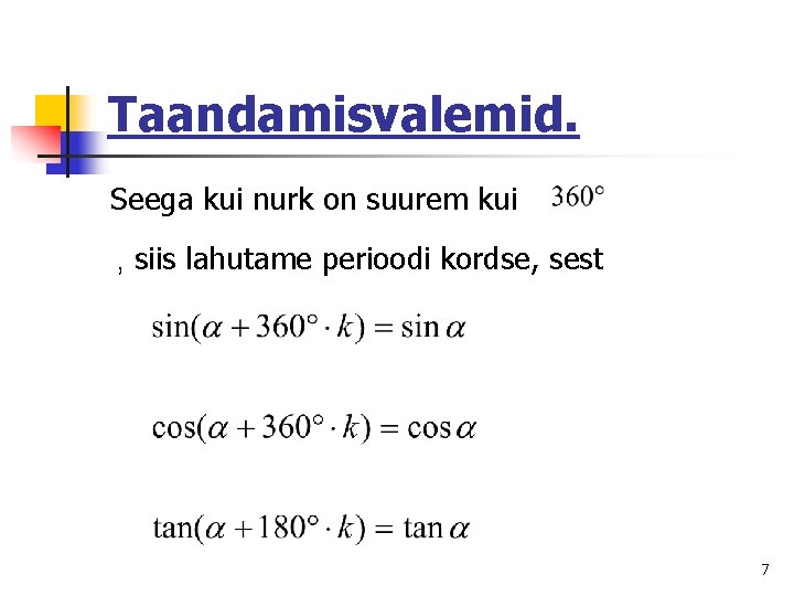 Taandamisvalemid. Seega kui nurk on suurem kui , siis lahutame perioodi kordse, sest 7