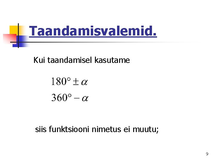 Taandamisvalemid. Kui taandamisel kasutame siis funktsiooni nimetus ei muutu; 9 