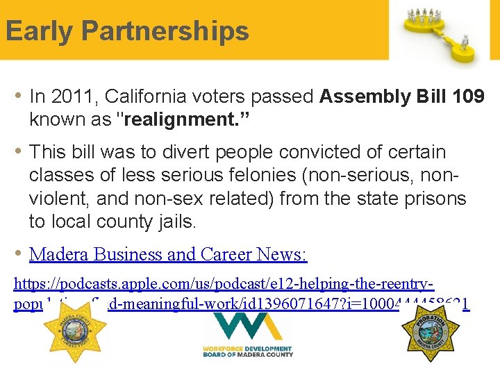 Early Partnerships • In 2011, California voters passed Assembly Bill 109 known as "realignment.