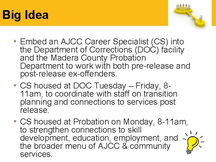 Big Idea • Embed an AJCC Career Specialist (CS) into the Department of Corrections