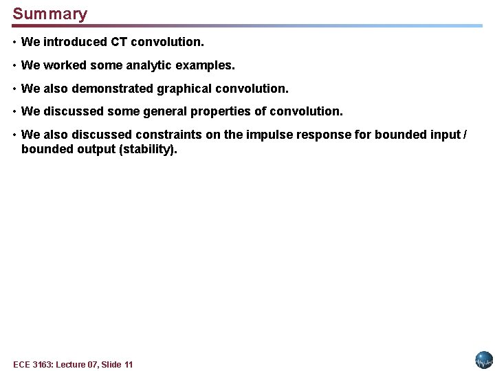 Summary • We introduced CT convolution. • We worked some analytic examples. • We