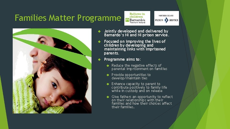 Families Matter Programme Jointly developed and delivered by Barnardo’s NI and NI prison service.