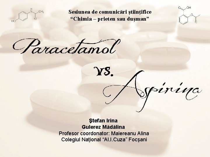Sesiunea de comunicări ştiinţifice “Chimia – prieten sau duşman” Ştefan Irina Gulerez Mădălina Profesor