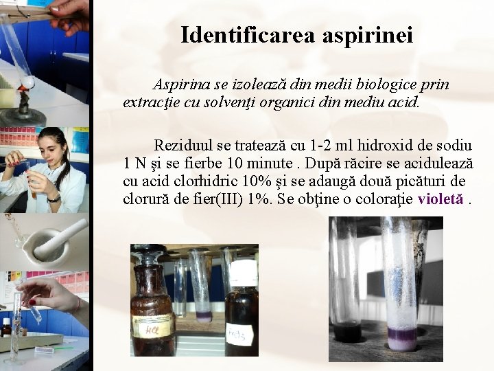 Identificarea aspirinei Aspirina se izolează din medii biologice prin extracţie cu solvenţi organici din