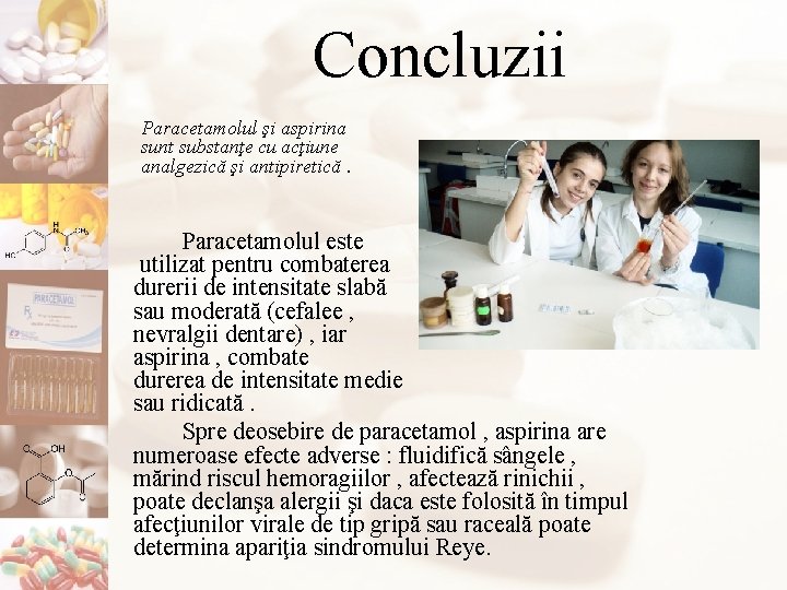 Concluzii Paracetamolul şi aspirina sunt substanţe cu acţiune analgezică şi antipiretică. Paracetamolul este utilizat