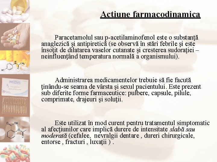 Actiune farmacodinamica Paracetamolul sau p-acetilaminofenol este o substanţă anaglezică şi antipiretică (se observă în