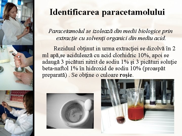 Identificarea paracetamolului Paracetamolul se izolează din medii biologice prin extracţie cu solvenţi organici din