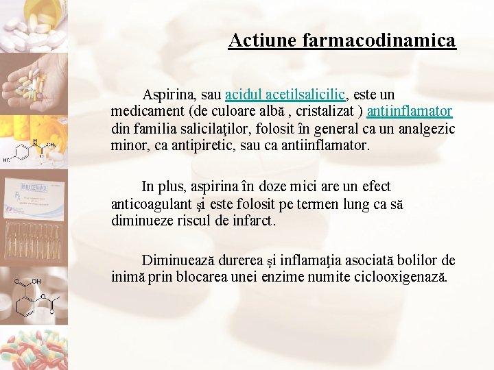 Actiune farmacodinamica Aspirina, sau acidul acetilsalicilic, este un medicament (de culoare albă , cristalizat