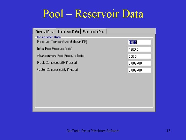 Pool – Reservoir Data Gas. Tank, Sirius Petroleum Software 13 