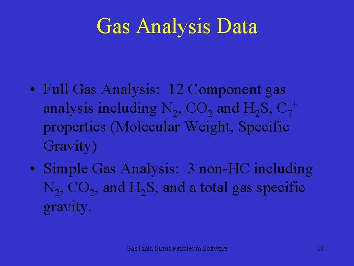 Gas Analysis Data • Full Gas Analysis: 12 Component gas analysis including N 2,