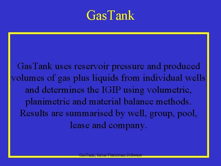 Gas. Tank uses reservoir pressure and produced volumes of gas plus liquids from individual