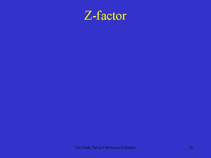Z-factor Gas. Tank, Sirius Petroleum Software 29 