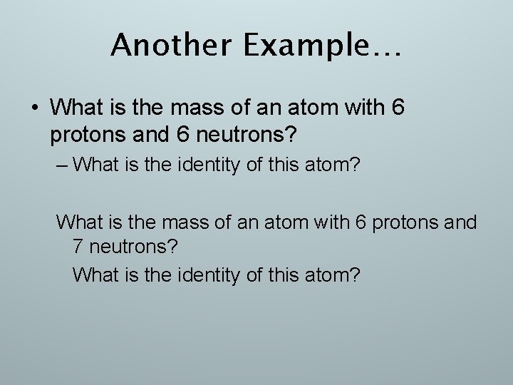 Another Example… • What is the mass of an atom with 6 protons and
