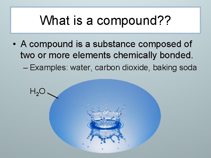 What is a compound? ? • A compound is a substance composed of two