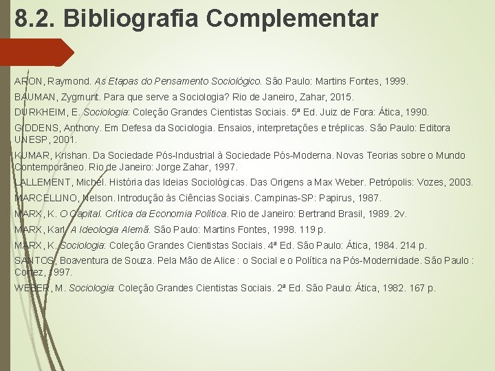 8. 2. Bibliografia Complementar ARON, Raymond. As Etapas do Pensamento Sociológico. São Paulo: Martins 8. 2. Bibliografia Complementar ARON, Raymond. As Etapas do Pensamento Sociológico. São Paulo: Martins