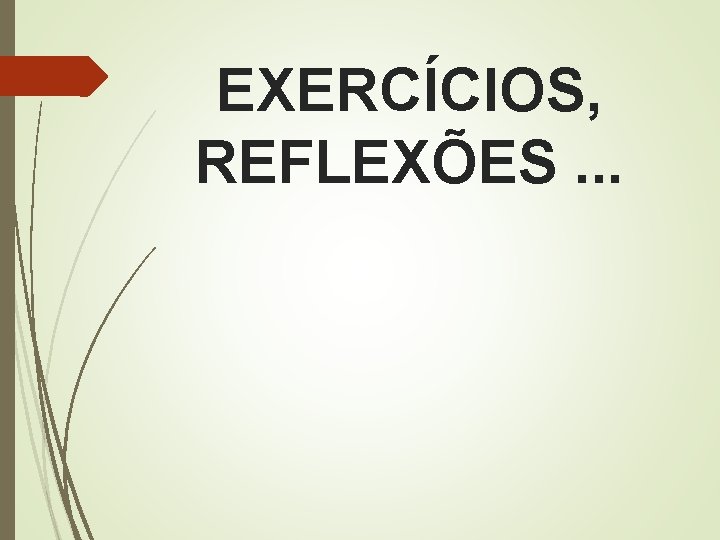 EXERCÍCIOS, REFLEXÕES. . . EXERCÍCIOS, REFLEXÕES. . .