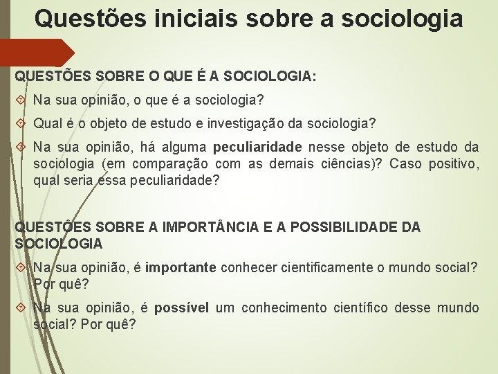 Questões iniciais sobre a sociologia QUESTÕES SOBRE O QUE É A SOCIOLOGIA: Na sua Questões iniciais sobre a sociologia QUESTÕES SOBRE O QUE É A SOCIOLOGIA: Na sua