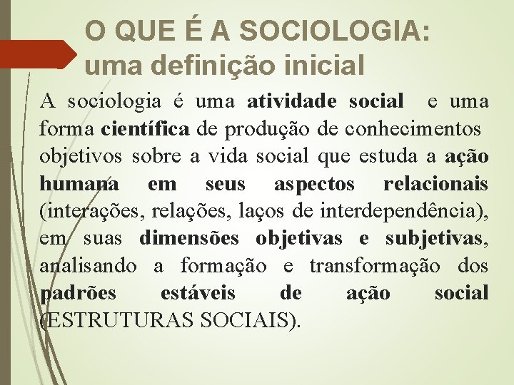 O QUE É A SOCIOLOGIA: uma definição inicial A sociologia é uma atividade social O QUE É A SOCIOLOGIA: uma definição inicial A sociologia é uma atividade social