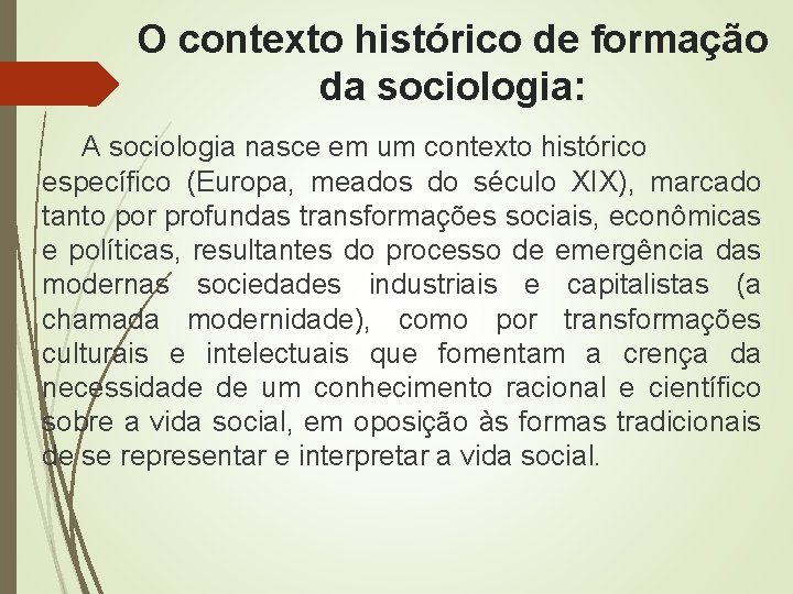 O contexto histórico de formação da sociologia: A sociologia nasce em um contexto histórico O contexto histórico de formação da sociologia: A sociologia nasce em um contexto histórico