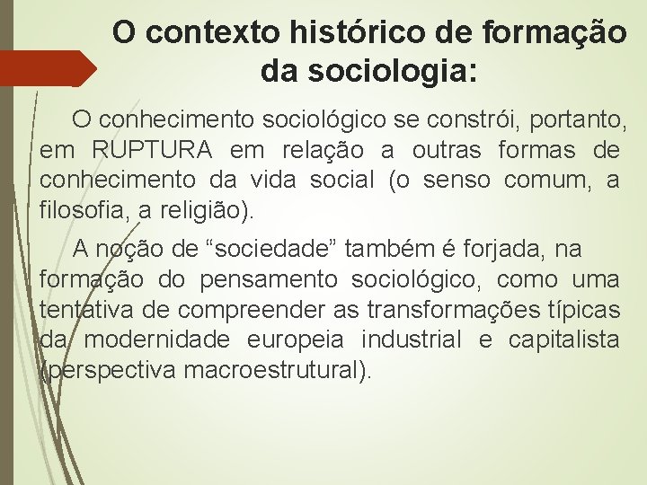 O contexto histórico de formação da sociologia: O conhecimento sociológico se constrói, portanto, em O contexto histórico de formação da sociologia: O conhecimento sociológico se constrói, portanto, em
