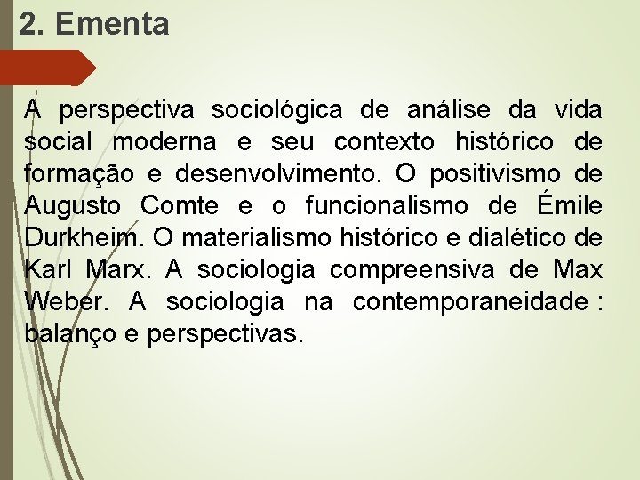 2. Ementa A perspectiva sociológica de análise da vida social moderna e seu contexto 2. Ementa A perspectiva sociológica de análise da vida social moderna e seu contexto