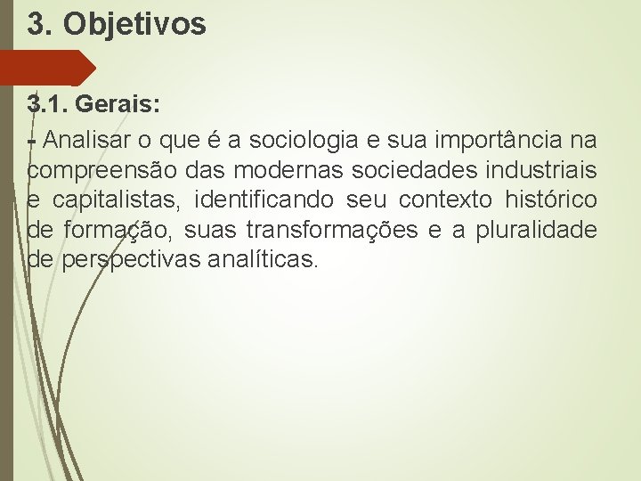 3. Objetivos 3. 1. Gerais: - Analisar o que é a sociologia e sua 3. Objetivos 3. 1. Gerais: - Analisar o que é a sociologia e sua