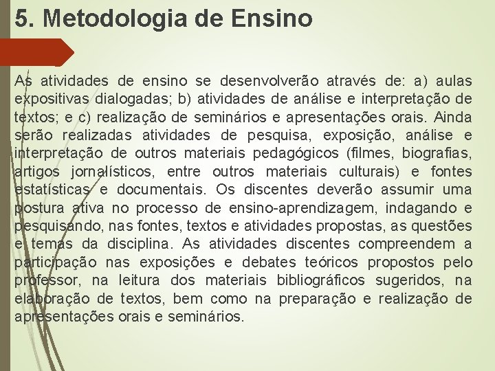 5. Metodologia de Ensino As atividades de ensino se desenvolverão através de: a) aulas 5. Metodologia de Ensino As atividades de ensino se desenvolverão através de: a) aulas