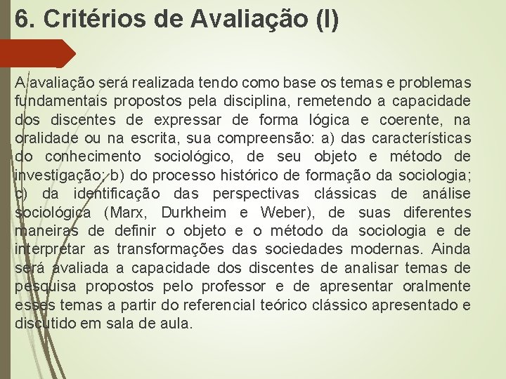 6. Critérios de Avaliação (I) A avaliação será realizada tendo como base os temas 6. Critérios de Avaliação (I) A avaliação será realizada tendo como base os temas