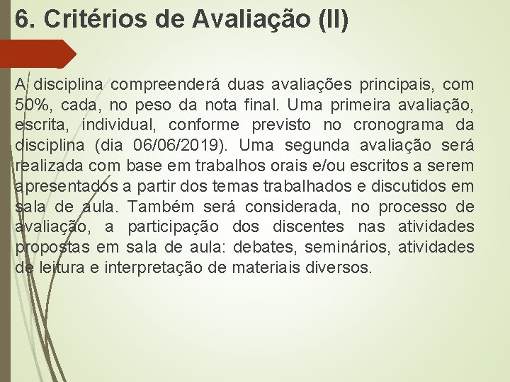 6. Critérios de Avaliação (II) A disciplina compreenderá duas avaliações principais, com 50%, cada, 6. Critérios de Avaliação (II) A disciplina compreenderá duas avaliações principais, com 50%, cada,