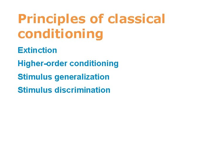 Principles of classical conditioning Extinction Higher-order conditioning Stimulus generalization Stimulus discrimination 7 