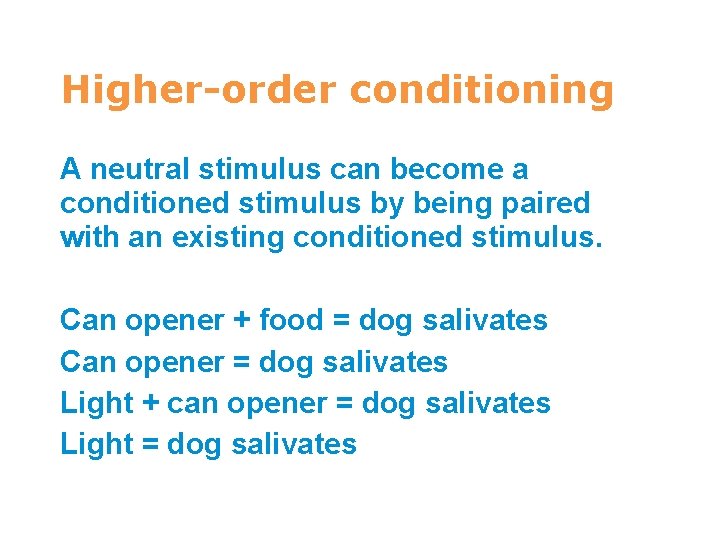 7 Higher-order conditioning A neutral stimulus can become a conditioned stimulus by being paired