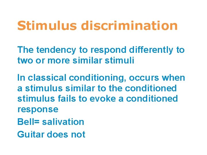 7 Stimulus discrimination The tendency to respond differently to two or more similar stimuli