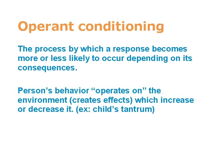 7 Operant conditioning The process by which a response becomes more or less likely