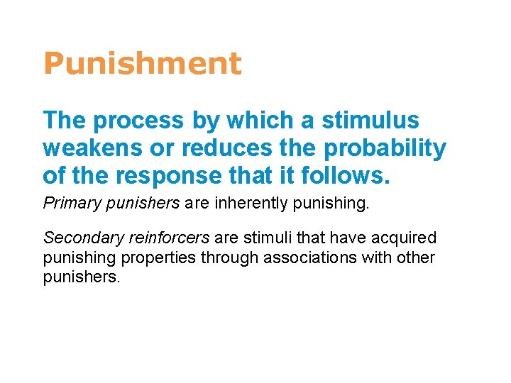 7 Punishment The process by which a stimulus weakens or reduces the probability of