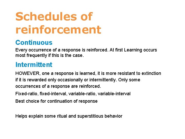 Schedules of reinforcement Continuous Every occurrence of a response is reinforced. At first Learning