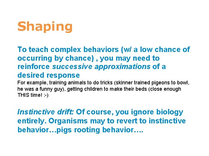 7 Shaping To teach complex behaviors (w/ a low chance of occurring by chance)