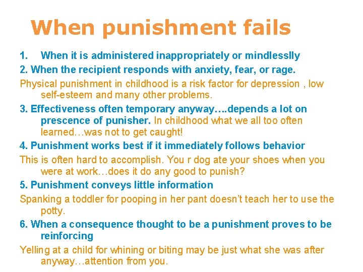 When punishment fails 1. When it is administered inappropriately or mindlesslly 2. When the