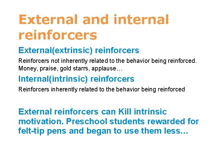 External and internal reinforcers External(extrinsic) reinforcers Reinforcers not inherently related to the behavior being