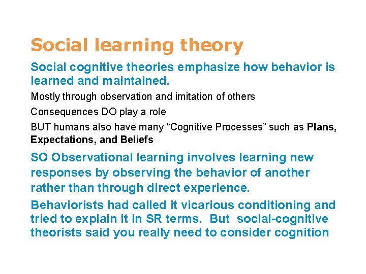 7 Social learning theory Social cognitive theories emphasize how behavior is learned and maintained.