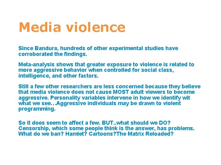 7 Media violence Since Bandura, hundreds of other experimental studies have corroborated the findings.