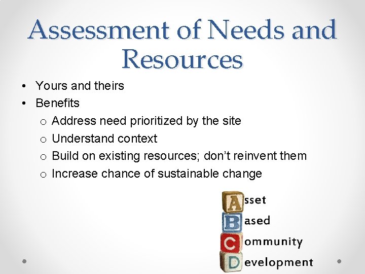 Assessment of Needs and Resources • Yours and theirs • Benefits o Address need Assessment of Needs and Resources • Yours and theirs • Benefits o Address need