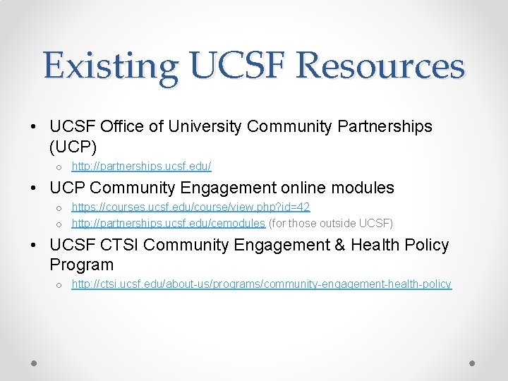Existing UCSF Resources • UCSF Office of University Community Partnerships (UCP) o http: //partnerships. Existing UCSF Resources • UCSF Office of University Community Partnerships (UCP) o http: //partnerships.