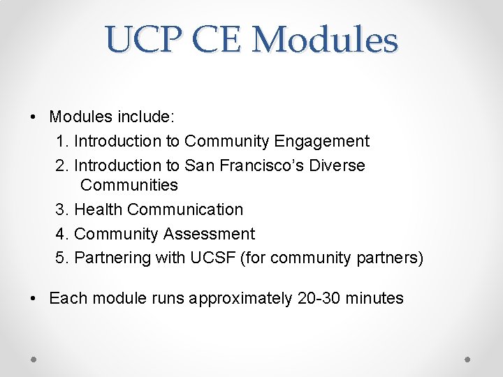 UCP CE Modules • Modules include: 1. Introduction to Community Engagement 2. Introduction to UCP CE Modules • Modules include: 1. Introduction to Community Engagement 2. Introduction to
