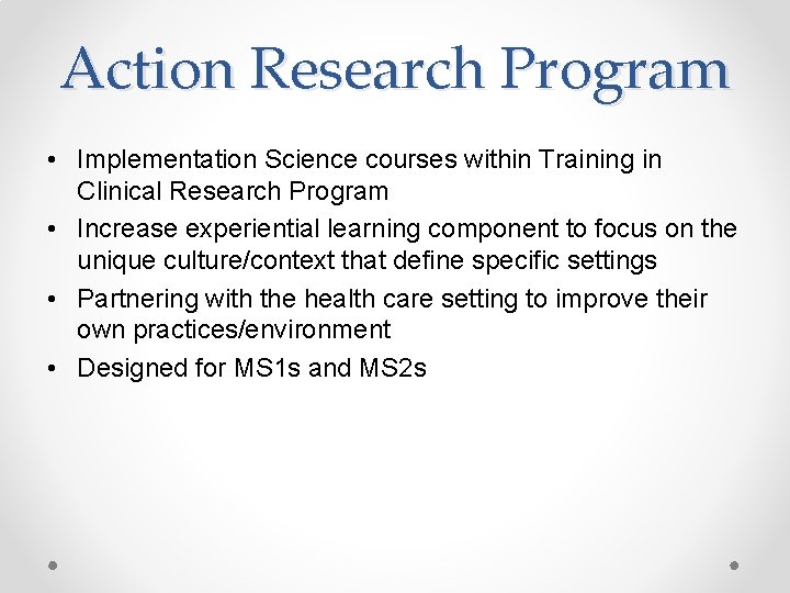 Action Research Program • Implementation Science courses within Training in Clinical Research Program • Action Research Program • Implementation Science courses within Training in Clinical Research Program •