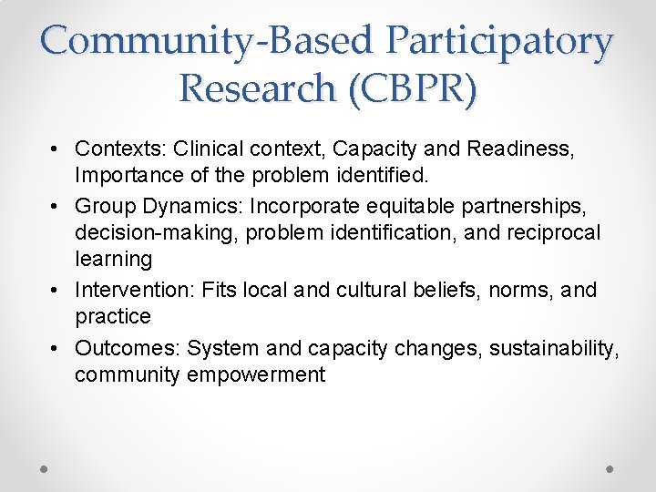 Community-Based Participatory Research (CBPR) • Contexts: Clinical context, Capacity and Readiness, Importance of the Community-Based Participatory Research (CBPR) • Contexts: Clinical context, Capacity and Readiness, Importance of the